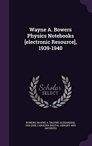 Wayne A. Bowers Physics Notebooks [electronic R... 1341713520 Book Cover