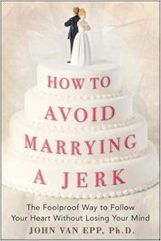 How to Avoid Marrying a Jerk: The Foolproof Way to Follow Your Heart Without Losing Your Mind book cover