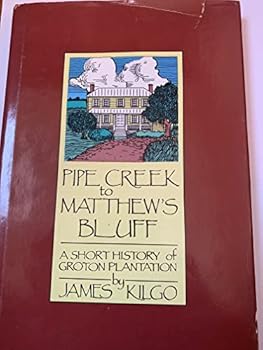 Hardcover Pipe Creek to Matthew's Bluff: A short history of Groton Plantation Book