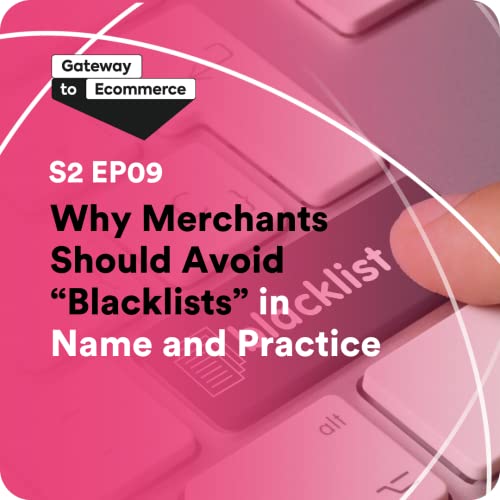 S2 E09: Why Merchants Should Avoid "Blacklists" in Name and Practice cover art