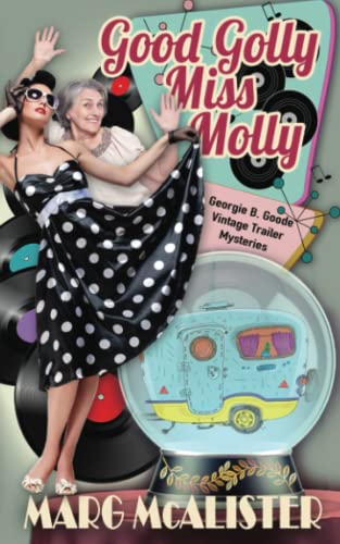 Good Golly Miss Molly (Georgie B. Goode Vintage Trailer Mysteries) Good Golly Miss Molly (Georgie B. Goode Vintage Trailer Mysteries)