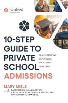 Paperback THE 10-STEP GUIDE TO PRIVATE SCHOOL ADMISSIONS: Transformative Experiences, Successful Outcomes Book