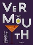 Vermouth: Geschichte, Marken, Cocktails. Mit über 50 Rezepten für Klassiker und Neukreationen
