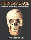 Phineas Gage: A Gruesome but True Story About Brain Science
