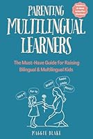 Parenting Multilingual Learners: The Must-Have Guide for Raising Bilingual & Multilingual Kids — Everything You Need to Know for Language Learning, ... Language Superstars — Global Families) 1067020942 Book Cover