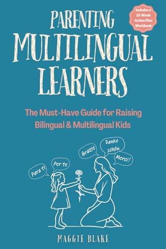 Parenting Multilingual Learners: The Must-Have Guide for Raising Bilingual & Multilingual Kids — Everything You Need to Know for Language Learning, ... Language Superstars — Global Families)