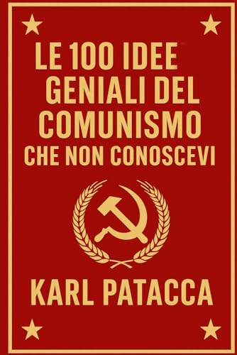 LE 100 IDEE GENIALI DEL COMUNISMO CHE NON CONOSCEVI: Guida illustrata all’arte di redistribuire… quello degli altri