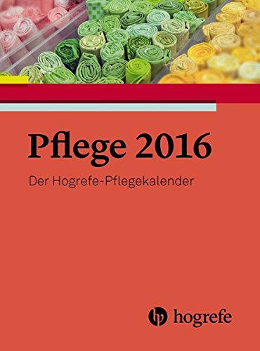 Pflege 2016: Der Hogrefe–Pflegekalender Pflege 2016: Der Hogrefe–Pflegekalender