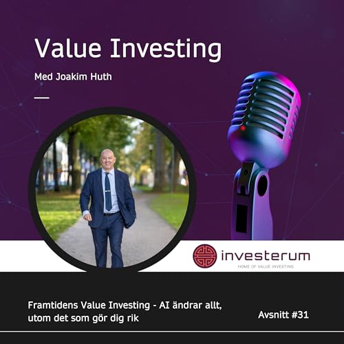 31 Framtidens Value Investing - AI &auml;ndrar allt, utom det som g&ouml;r dig rik