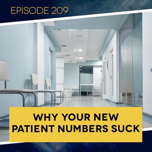 Page de couverture de Ep. 209: Why Your New Patient Numbers Suck