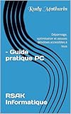  RSAK Informatique – Guide pratique PC: Dépannage, optimisation et astuces Windows accessibles à tous