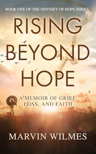Rising Beyond Hope: A Memoir of Grief, Loss, and Faith (The Odyssey of Hope Series Book 1)