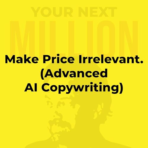 Make Price Irrelevant. (Advanced AI Copywriting) Podcast Por  arte de portada