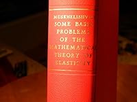 Some basic problems of the mathematical theory of elasticity: fundamental equations, plane theory of elasticity, torsion, and bending B0007IYLYG Book Cover