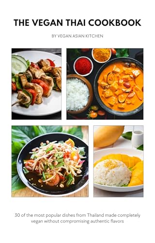 The Vegan Thai Cookbook: Authentic Plant-Based Recipes for the Most Popular Dishes from Thailand