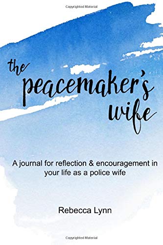 The Peacemaker's Wife: A journal for reflection & encouragement for your life as a police wife