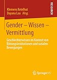 Gender – Wissen – Vermittlung: Geschlechterwissen im Kontext von Bildungsinstitutionen und sozialen Bewegungen