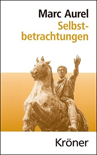 Selbstbetrachtungen (Kröners Taschenausgaben (KTA)) Selbstbetrachtungen (Kröners Taschenausgaben (KTA))
