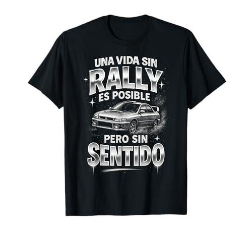 Una Vida Sin Rally Es Posible Sin Sentido Coches Rallye Camiseta