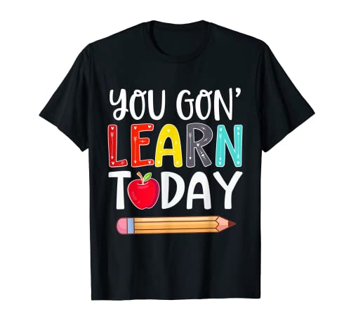 You Gon' Learn Today Escuela Niños Niñas Niños Camiseta