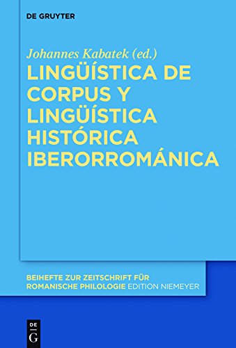 Lingüística de corpus y lingüística histórica iberorrománica (Beihefte zur Zeitschrift für romanische Philologie nº 405) (Spanish Edition)