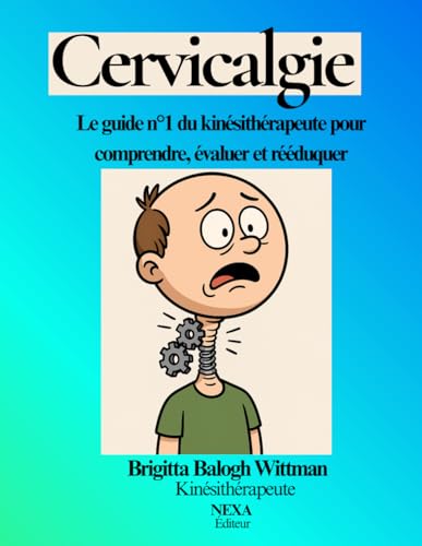 livre Cervicalgie: Le guide du kinésithérapeute pour comprendre, évaluer et rééduquer