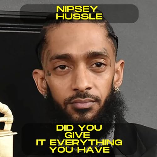 Nipsey Hussle - Did you give it everything you have motivational speech