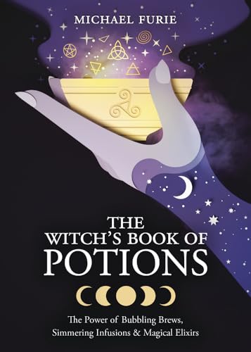 The Witch's Book of Potions: The Power of Bubbling Brews, Simmeri...