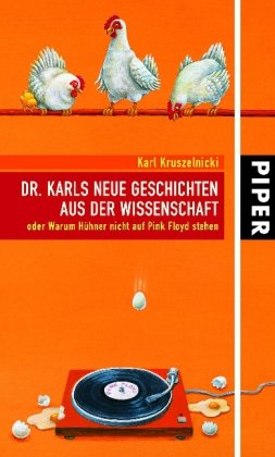 Dr. Karls neue Geschichten aus der Wissenschaft: oder Warum Hühner nicht auf Pink Floyd stehen Dr. Karls neue Geschichten aus der Wissenschaft: oder Warum Hühner nicht auf Pink Floyd stehen