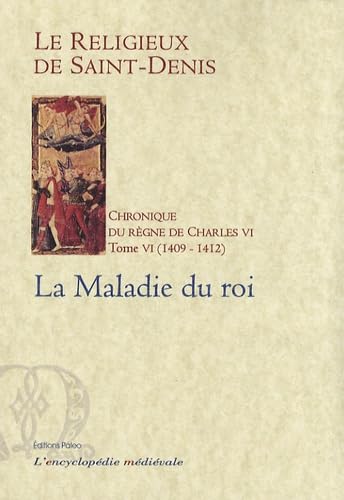 Chronique du règne de Charles VI (1380-1422): Tome 6, 1409-1412, La maladie du roi