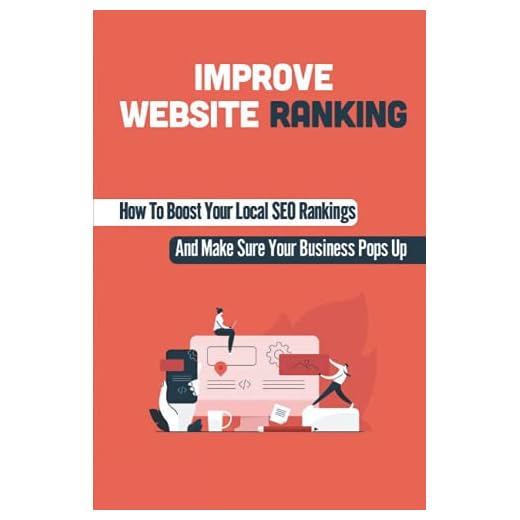Improve Website Ranking: How To Boost Your Local SEO Rankings And Make Sure Your Business Pops Up: Seo Tips
