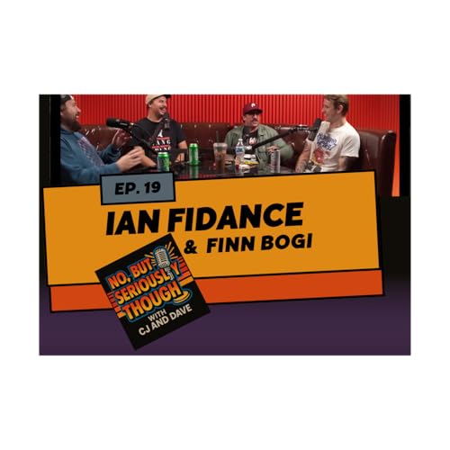 『No, But Seriously Though w/ CJ and Dave Episode 019 Featuring Ian Fidance & Finn Bogi』のカバーアート
