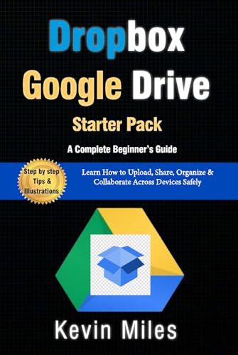 Google Drive & Dropbox Starter Pack: A Complete Beginner’s Guide to Cloud File Management: Learn How to Upload, Share, Organize & Collaborate Across Devices Safely