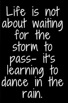 Paperback Life is not about waiting for the storm to pass- it's learning to dance in the rain.: Inspirational Journal/Notebook to write in, Great for Class, School, College, Office, 6x9 Book