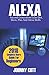 Produktbild ALEXA: 2018 Complete Users Guide For Beginners, Second Generation Echo Dot, Echo Show, Echo Plus, Tap, Alexa Skills, Smart Home
