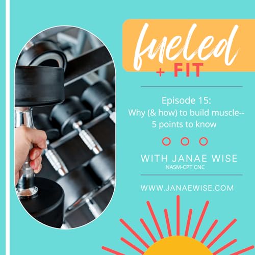 Episode 15: Why (& how) to build muscle&mdash;5 points to know