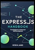 The Express.js Handbook: From Beginner to Advanced Web Development B0F5NNCCZ9 Book Cover