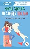  Short Stories in Simple Italian: Incontri in Sicilia (For Lower-Intermediate To Intermediate Italian Learners) (Graded-Readers in Italian: Learning ... Intermediate Learners (A1-A2 CEFR), Band 3)