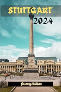 Stuttgart Travel Guide 2024: A Comprehensive Guide to Germany's Vibrant Hub