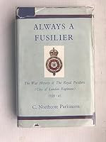 Always a Fusilier: The War History of the Royal Fusiliers (City of London Regiment) 1939-1945 B0016R1DCU Book Cover