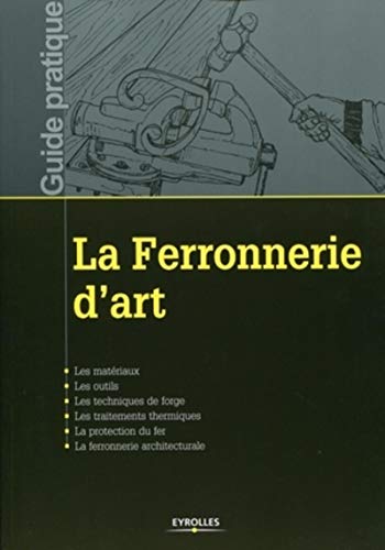 Télécharger La ferronnerie d'art: Les matériaux. Les outils. Les techniques de forge. Les traitements thermique Livre PDF Gratuit