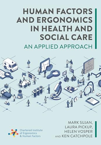 Human Factors and Ergonomics in Health and Social Care: An Applied Approach. Practical Guide for Patient Safety Leaders and Clinicians