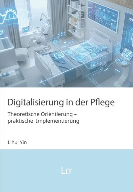 Digitalisierung in der Pflege: Theoretische Orientierung - praktische Implementierung