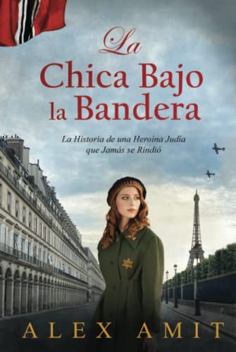 La Chica Bajo la Bandera: La Historia de una Heroína Judía que Jamás se Rindió (Las heroínas de la Segunda Guerra Mundial)