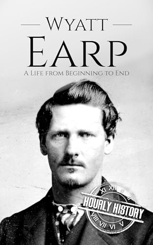 Wyatt Earp: A Life from Beginning to End (Old West) (English Edition)