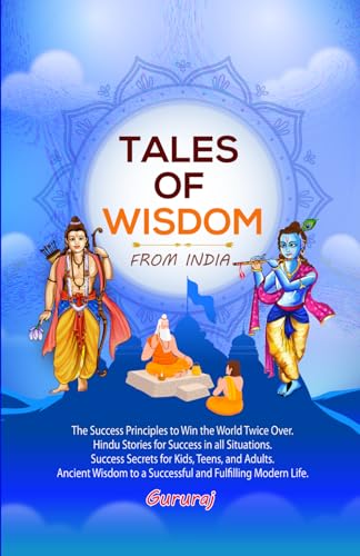 TALES OF WISDOM - FROM INDIA: Hindu Way of Success, Discover the Winner in You, Hindu Way of Winning, Make Winning a Habit, Stories of Success and ... in Life, (Conquer The World - Indian Way)