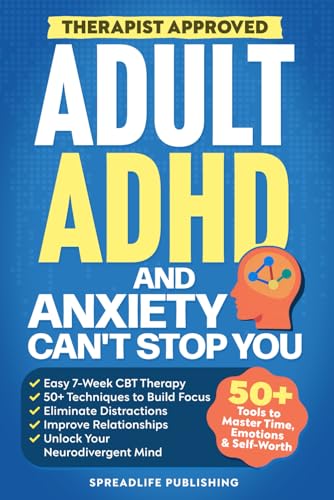Adult ADHD and Anxiety Can't Stop You: The Easy 7-Week CBT Therapy With 50+ Techniques to Build Focus, Eliminate Distractions, Improve Relationships, and Unlock Your Neurodivergent Mind