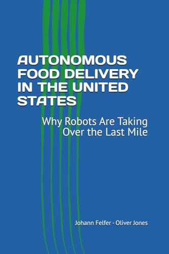 AUTONOMOUS FOOD DELIVERY IN THE UNITED STATES: Why Robots Are Taking Over the Last Mile