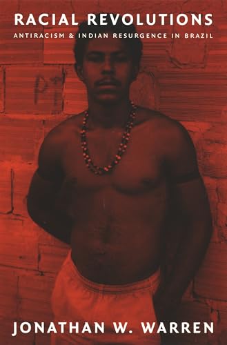 Racial Revolutions: Antiracism and Indian Resurgence in Brazil (Latin America Otherwise)