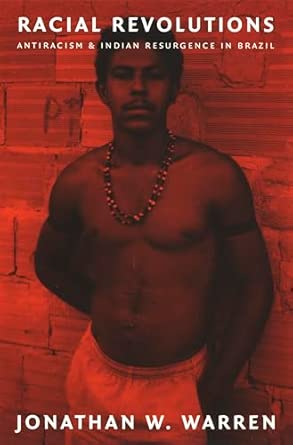 Racial Revolutions: Antiracism and Indian Resurgence in Brazil book cover